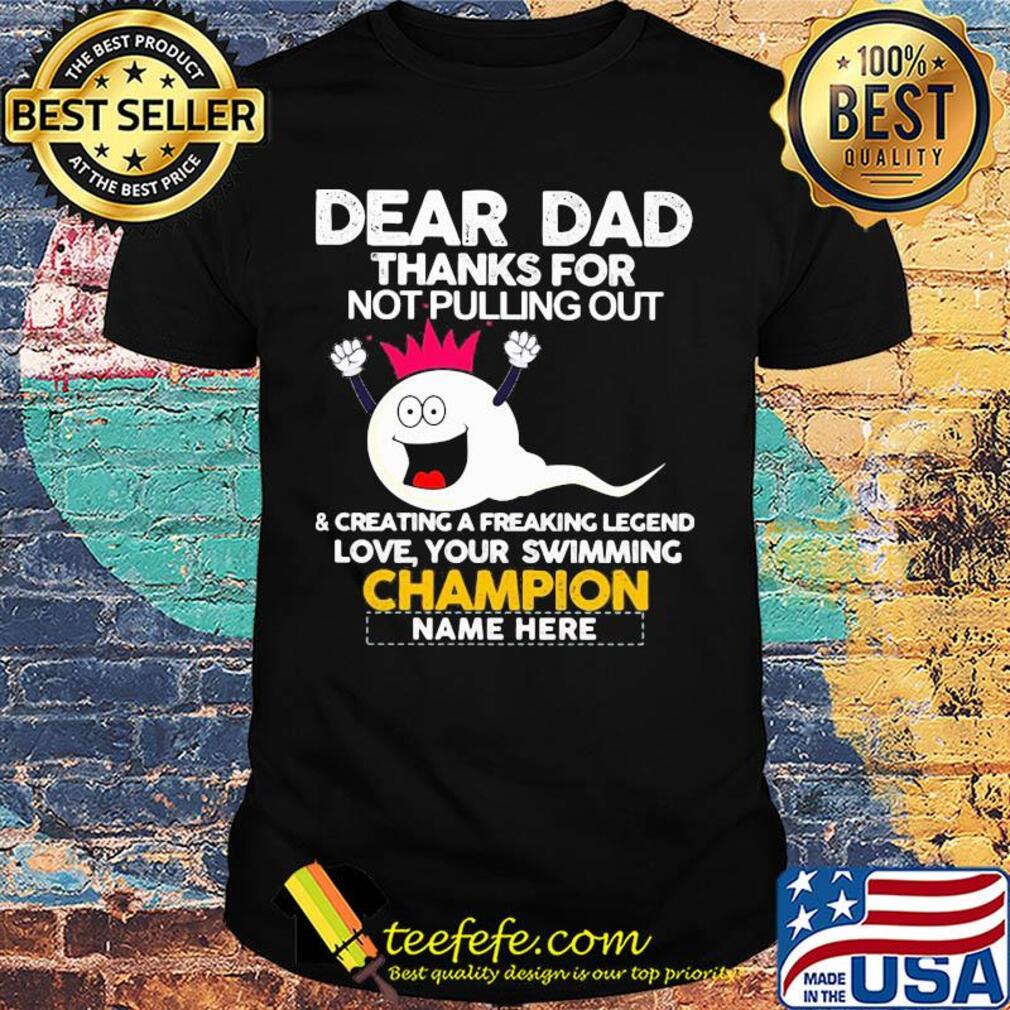 Dear dad thanks for not pulling out sperm champion shirt