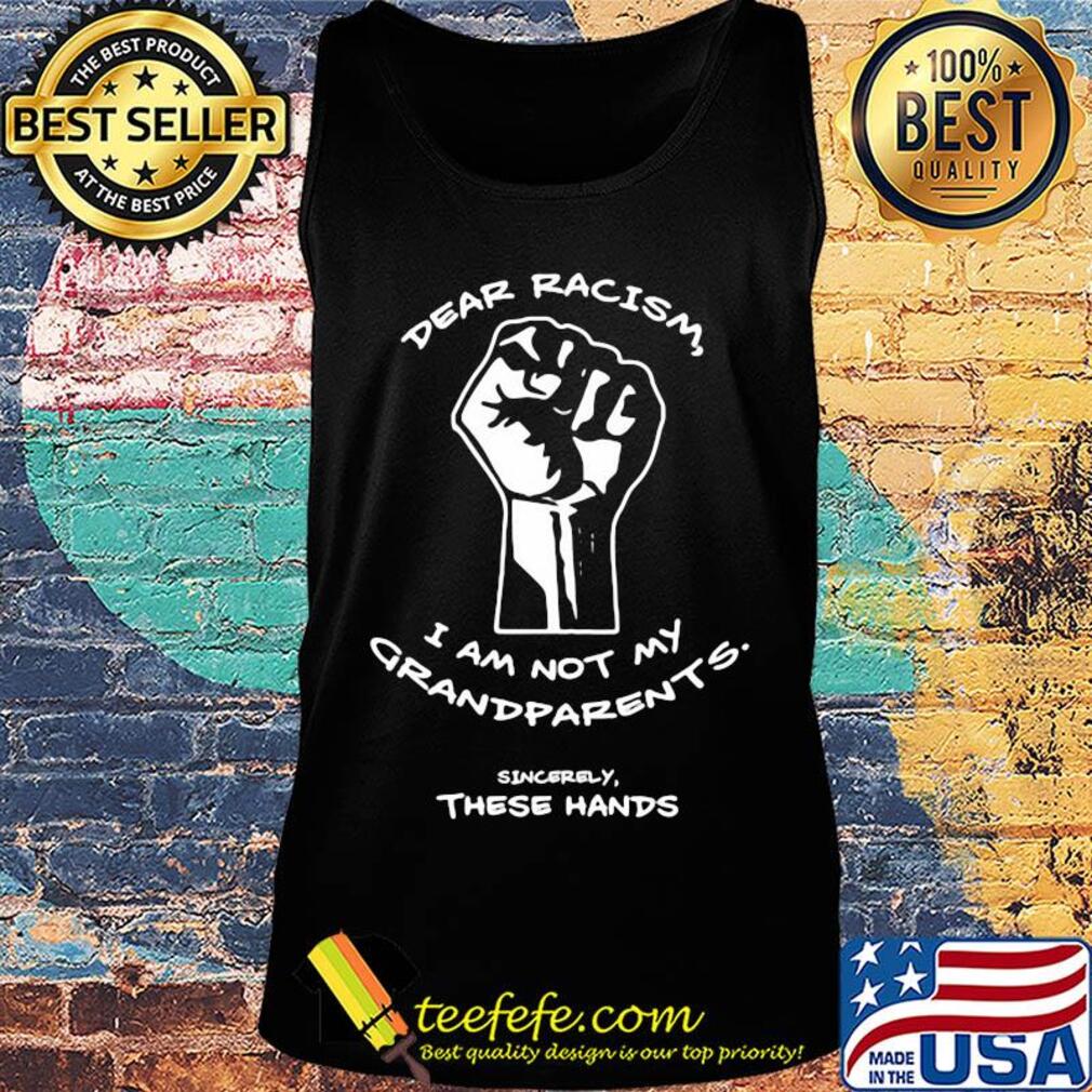 Dear racism i am not my grandparents sincerely these hands juneteenth day s Tank top Dear racism i am not my grandparents sincerely these hands juneteenth day s Tank top