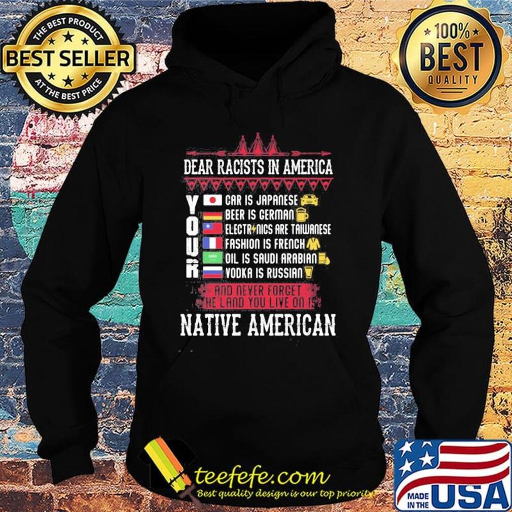 Dear racists in america your native american s Hoodie Dear racists in america your native american s Hoodie