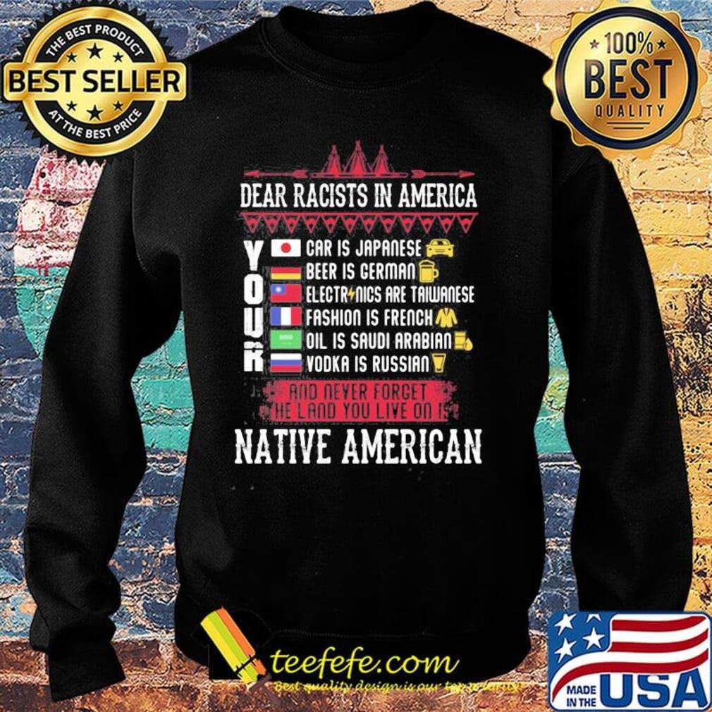 Dear racists in america your native american s Sweater Dear racists in america your native american s Sweater