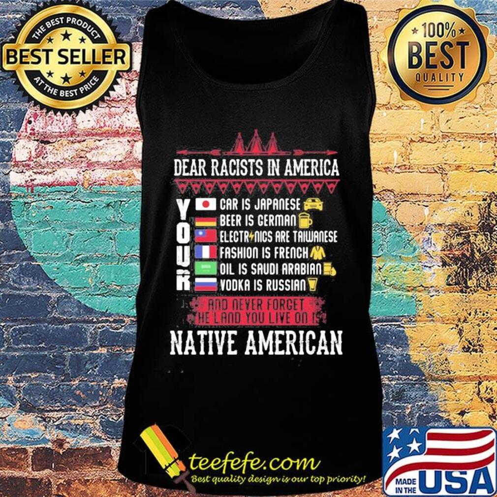 Dear racists in america your native american s Tank top Dear racists in america your native american s Tank top