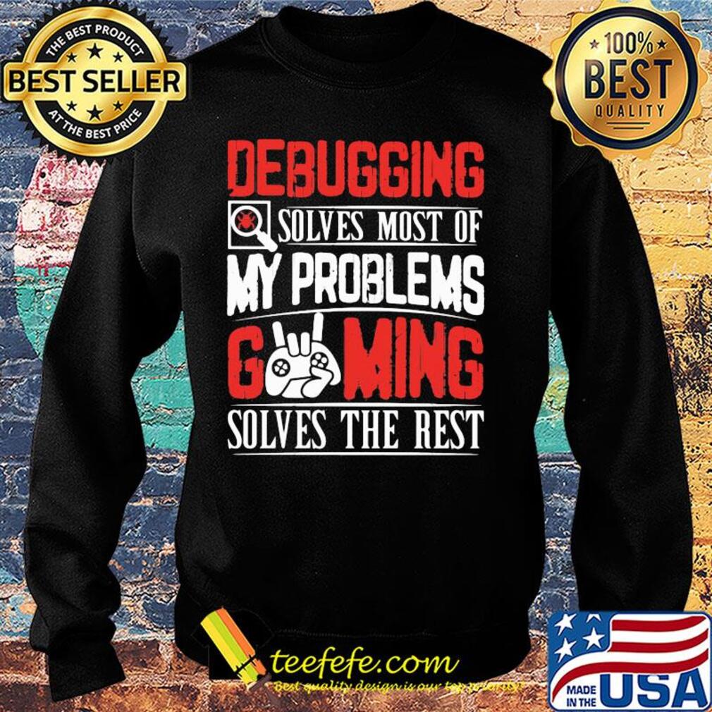 Debugging solves most of my problems gaming solves the best s Sweater Debugging solves most of my problems gaming solves the best s Sweater