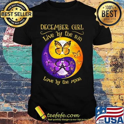 DECEMBER GIRL LIVE BY THE SUN LOVE BY THE MOON BUTTERFLY SHIRT