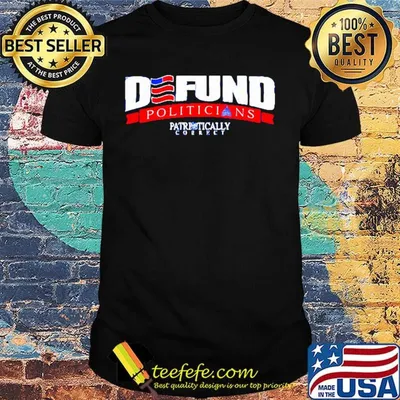 Defund politicians pathetically correct shirt
