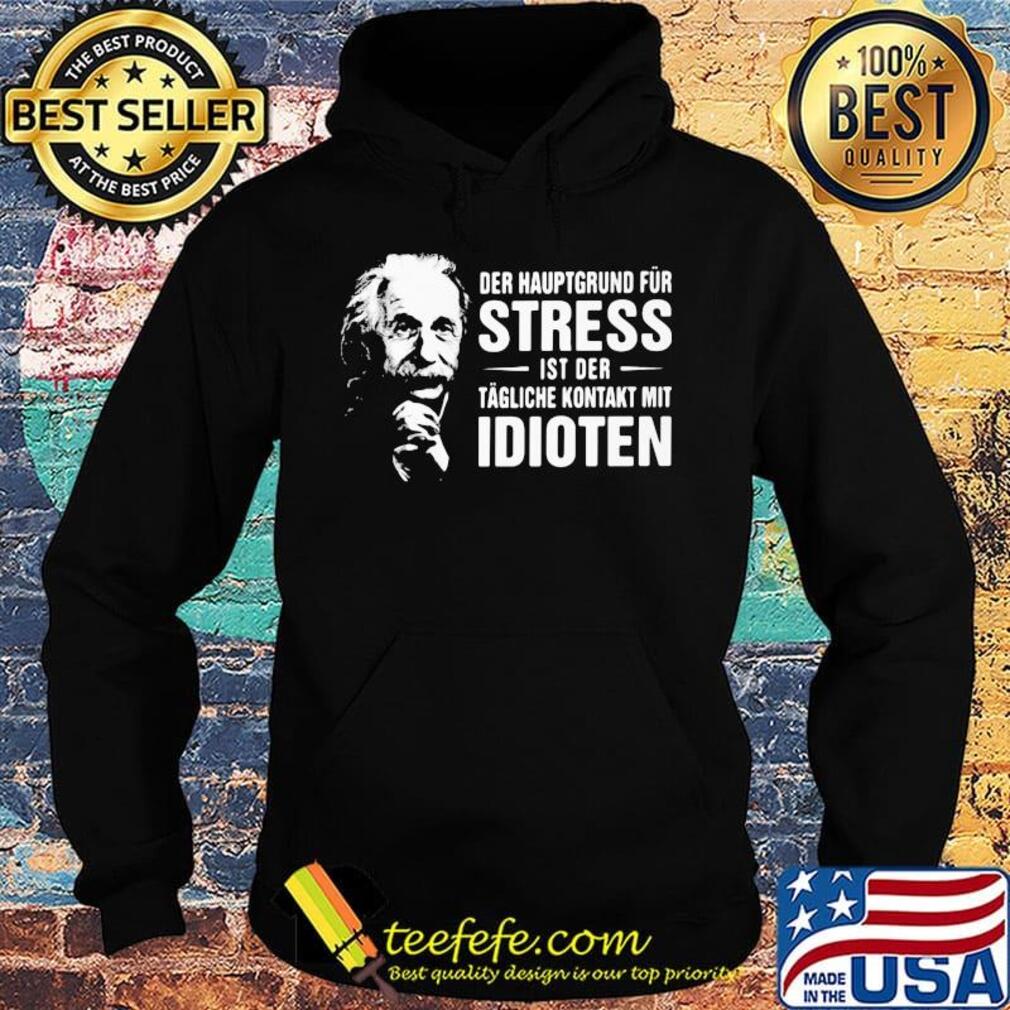 Der haup grund fur stress st der idioten s Hoodie Der haup grund fur stress st der idioten s Hoodie