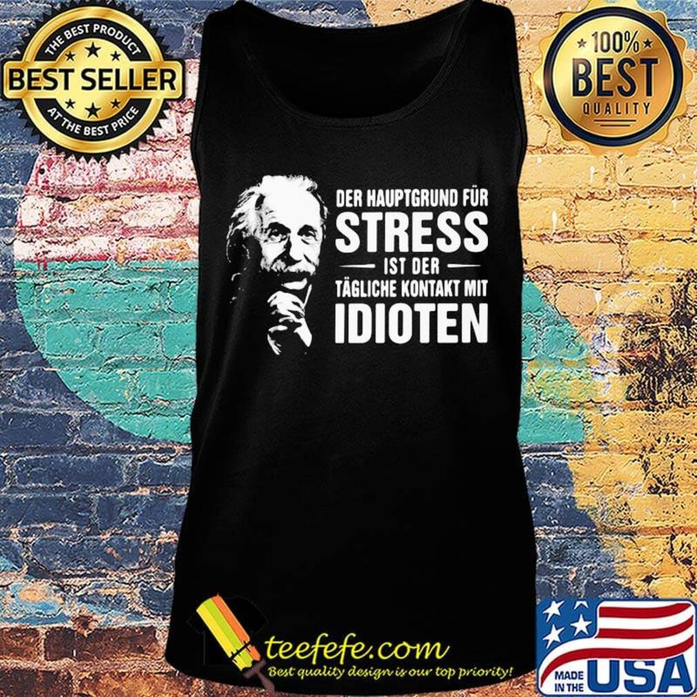 Der haup grund fur stress st der idioten s Tank top Der haup grund fur stress st der idioten s Tank top
