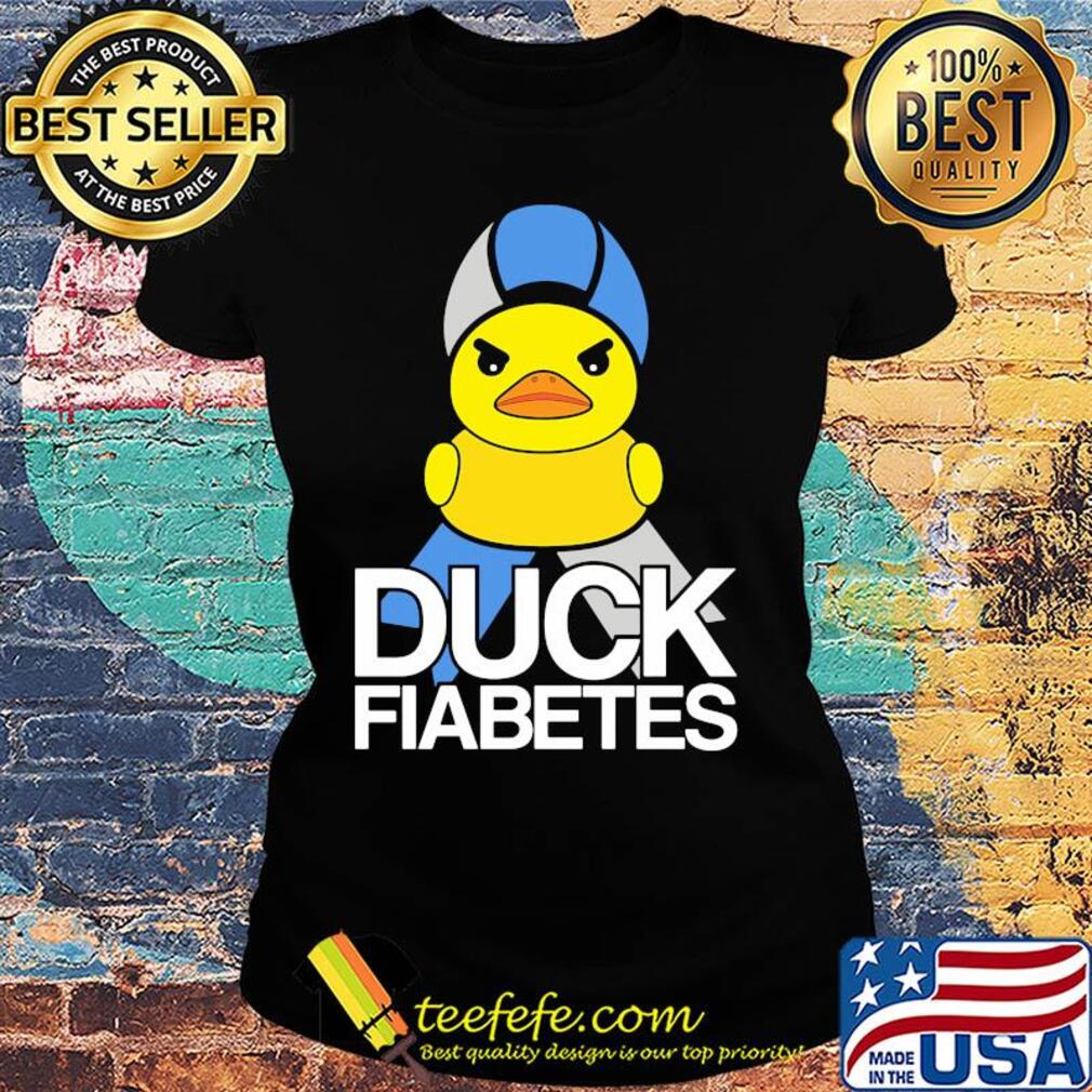 Diabetes cute duck fiabetes s Ladies tee Diabetes cute duck fiabetes s Ladies tee