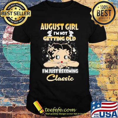 Diamond august girl I'm not getting old I'm just becoming classic shirt