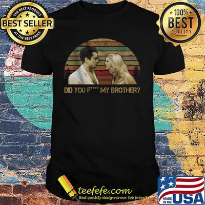 Did you fuck my brother vintage retro shirt