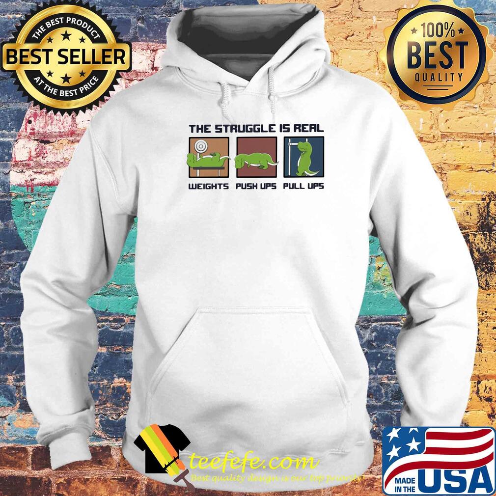 Dinosaur the struggle is real weights push lips pull lips s Hoodie Dinosaur the struggle is real weights push lips pull lips s Hoodie