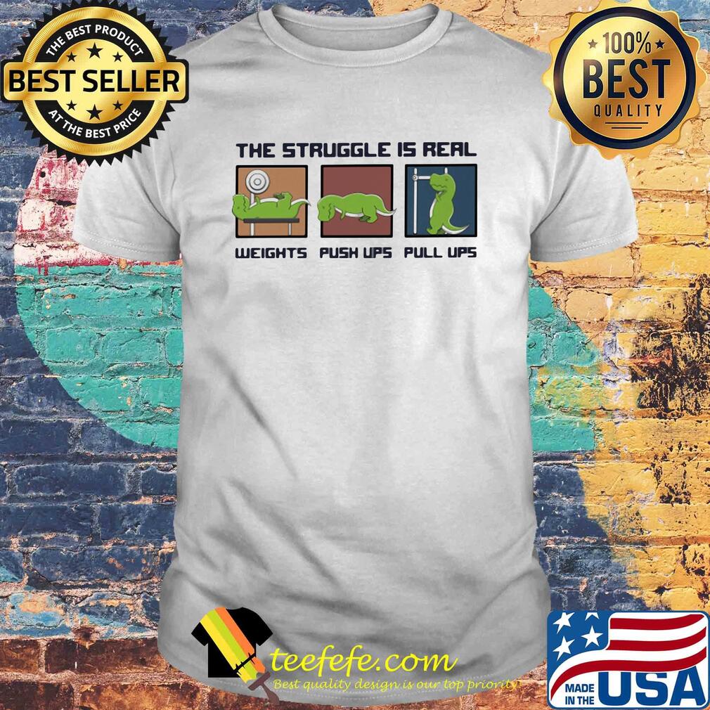 Dinosaur the struggle is real weights push lips pull lips shirt Dinosaur the struggle is real weights push lips pull lips shirt
