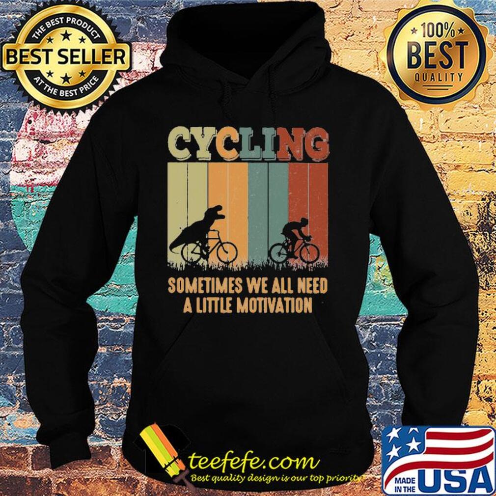 Dinosaurs cycling sometimes we all need a little motivation vintage retro s Hoodie Dinosaurs cycling sometimes we all need a little motivation vintage retro s Hoodie