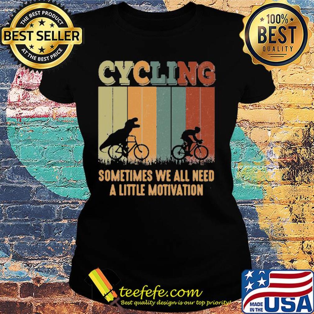Dinosaurs cycling sometimes we all need a little motivation vintage retro s Ladies tee Dinosaurs cycling sometimes we all need a little motivation vintage retro s Ladies tee