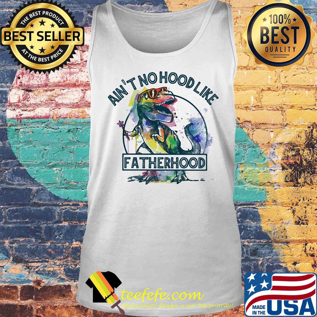Dinosaurs t-rex ain't no hood like fatherhood colors s Tank top Dinosaurs t-rex ain't no hood like fatherhood colors s Tank top