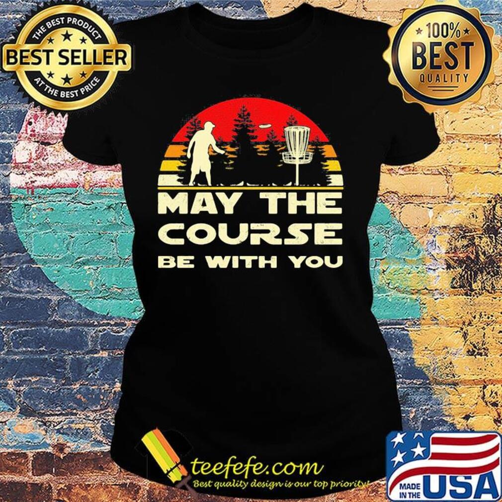 Disc golf may the course be with you vintage retro s Ladies tee Disc golf may the course be with you vintage retro s Ladies tee