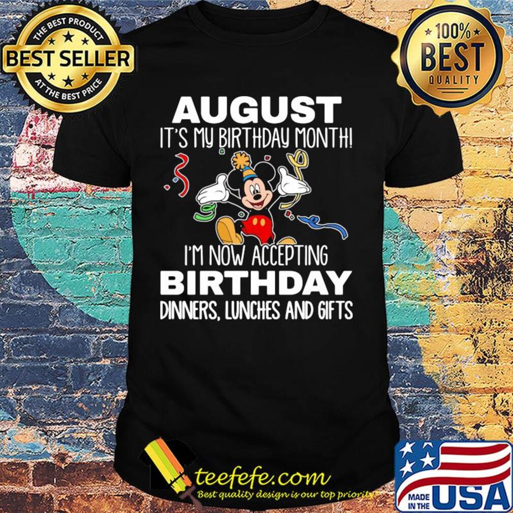 Disney mickey mouse august it's my birthday month i'm now accepting birthday dinners lunches and gifts black shirt Disney mickey mouse august it's my birthday month i'm now accepting birthday dinners lunches and gifts black shirt
