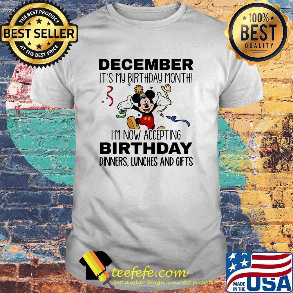 Disney mickey mouse august it's my birthday month i'm now accepting birthday dinners lunches and gifts shirt Disney mickey mouse august it's my birthday month i'm now accepting birthday dinners lunches and gifts shirt