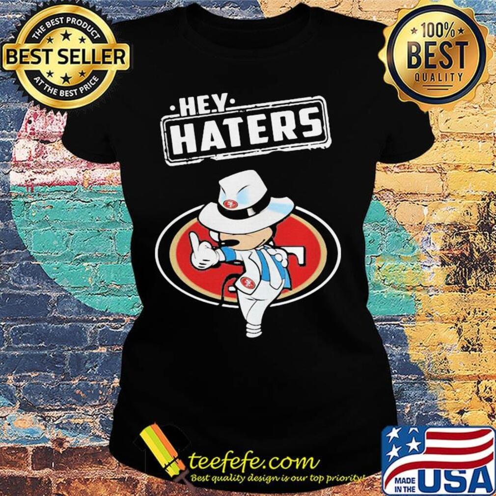 Disney mickey mouse hey haters san francisco 49ers football s Ladies tee Disney mickey mouse hey haters san francisco 49ers football s Ladies tee