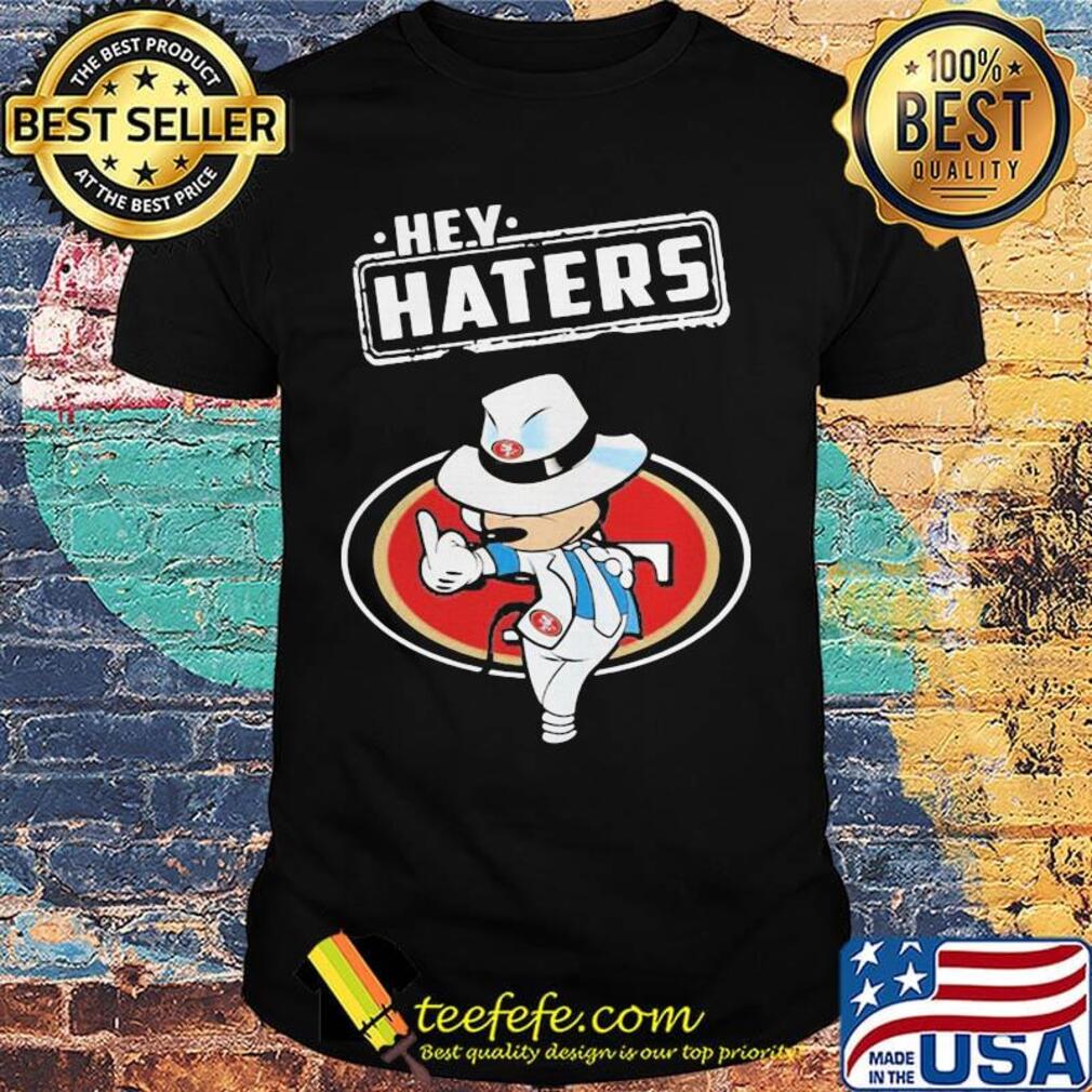 Disney mickey mouse hey haters san francisco 49ers football shirt