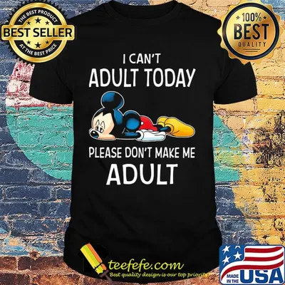 Disney mickey mouse I can't adult today please don't make me adult shirt