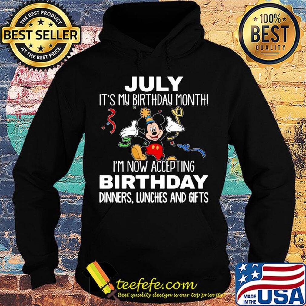 Disney mickey mouse july it's my birthday month i'm now accepting birthday dinners lunches and gifts s Hoodie Disney mickey mouse july it's my birthday month i'm now accepting birthday dinners lunches and gifts s Hoodie
