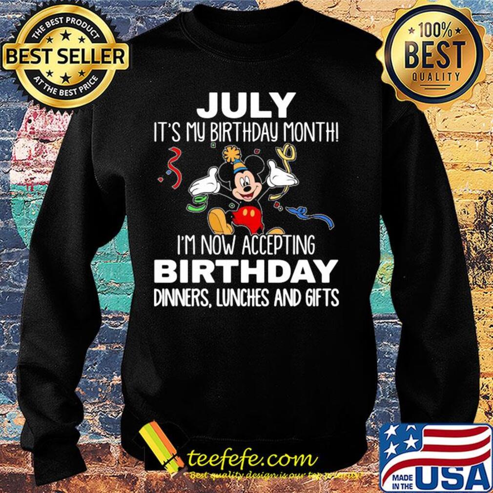 Disney mickey mouse july it's my birthday month i'm now accepting birthday dinners lunches and gifts s Sweater Disney mickey mouse july it's my birthday month i'm now accepting birthday dinners lunches and gifts s Sweater