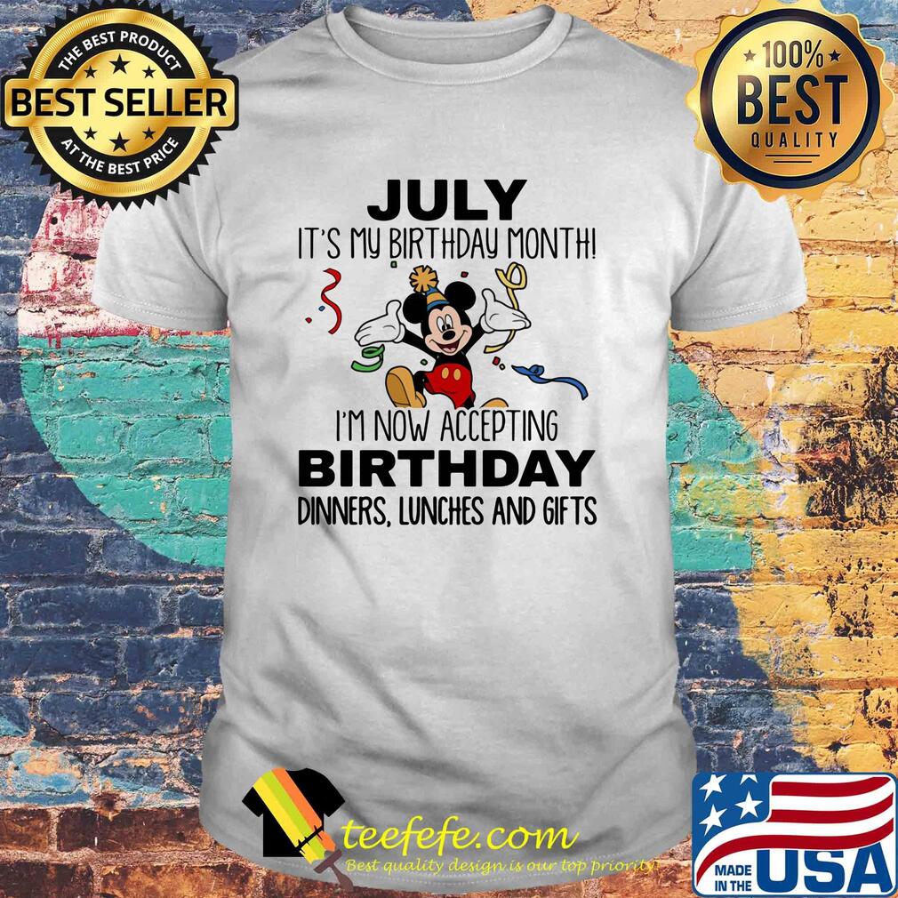 Disney mickey mouse july it's my birthday month i'm now accepting birthday dinners lunches and gifts white shirt