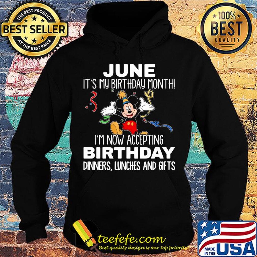 Disney mickey mouse june it's my birthday month i'm now accepting birthday dinners lunches and gifts s Hoodie Disney mickey mouse june it's my birthday month i'm now accepting birthday dinners lunches and gifts s Hoodie