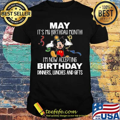 Disney mickey mouse may it's my birthday month i'm now accepting birthday dinners lunches and gifts black shirt