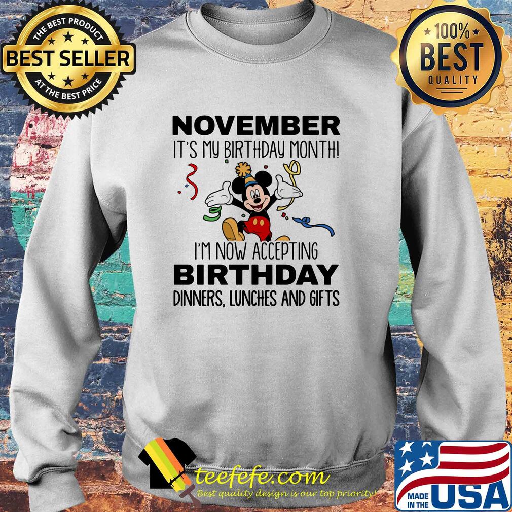 Disney mickey mouse november it's my birthday month i'm now accepting birthday dinners lunches and gifts s Sweater Disney mickey mouse november it's my birthday month i'm now accepting birthday dinners lunches and gifts s Sweater