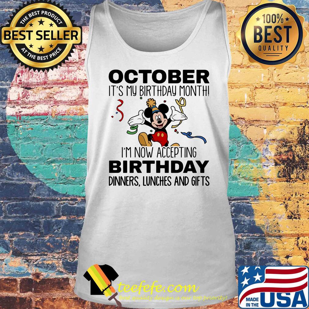 Disney mickey mouse october it's my birthday month i'm now accepting birthday dinners lunches and gifts s Tank top Disney mickey mouse october it's my birthday month i'm now accepting birthday dinners lunches and gifts s Tank top