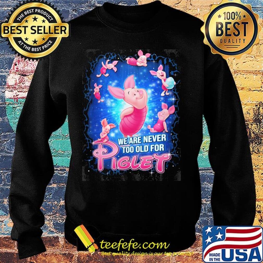 Disney we are never too old for piglet s Sweater Disney we are never too old for piglet s Sweater