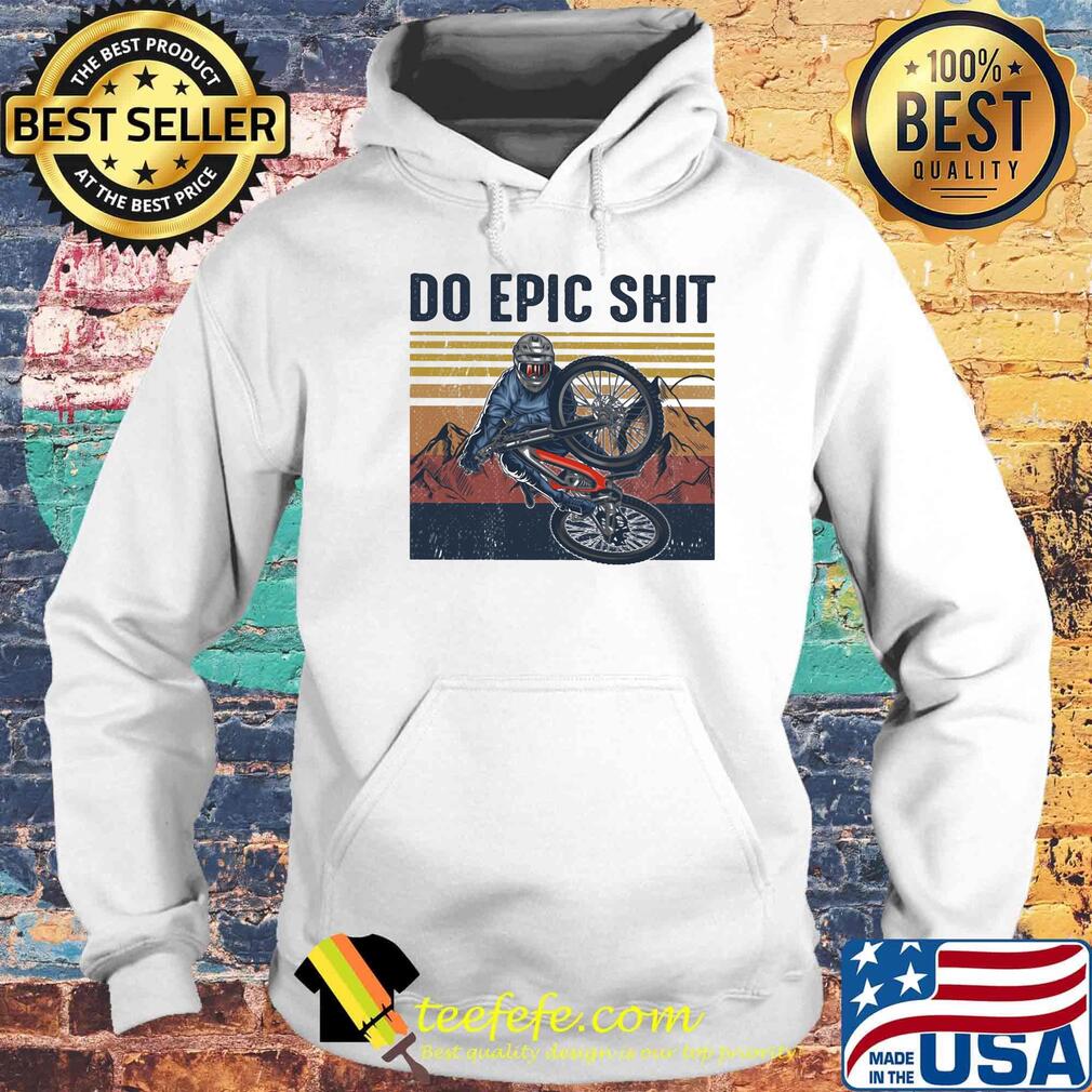 Do epic shit bicycle vintage retro s Hoodie Do epic shit bicycle vintage retro s Hoodie