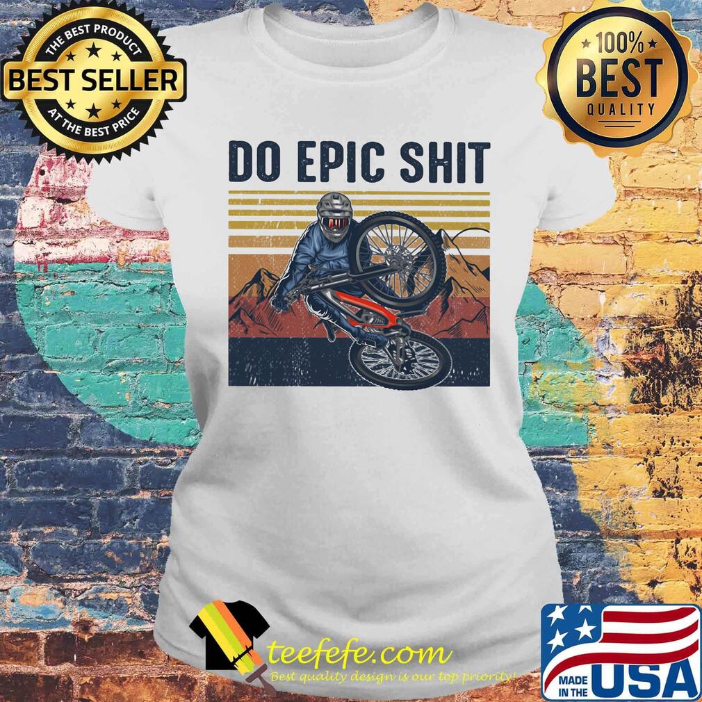 Do epic shit bicycle vintage retro s Laides tee Do epic shit bicycle vintage retro s Laides tee