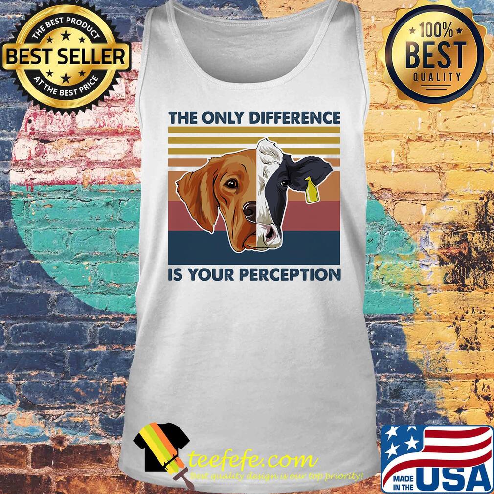 Dog and cow the only difference is your perception vintage retro s Tank top Dog and cow the only difference is your perception vintage retro s Tank top