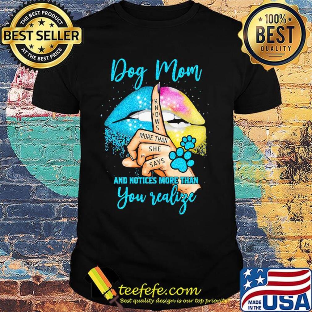 Dog Mom And Notices More Than You Valige Lips Color Footprint Shirt