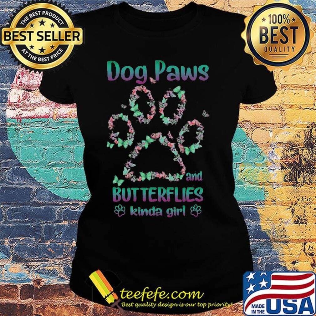 Dog Paws Butterflies Kinda Girl Footprint Shirt Ladies tee Dog Paws Butterflies Kinda Girl Footprint Shirt Ladies tee