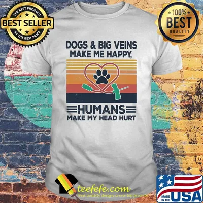Dogs and big veins make me happy humans make my head hurt vintage retro shirt