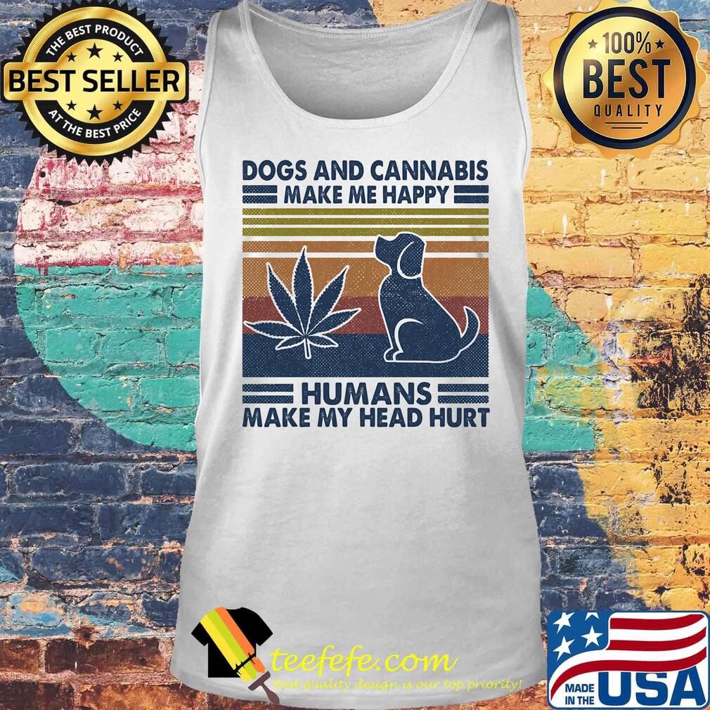 Dogs and cannabis make me happy humans make me head hurt vintage retro s Tank top Dogs and cannabis make me happy humans make me head hurt vintage retro s Tank top