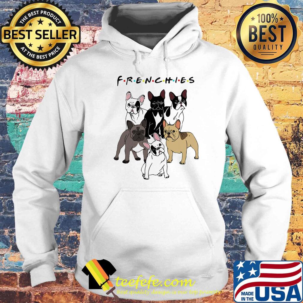 Dogs Frenchies Friend Classic Shirt Hoodie Dogs Frenchies Friend Classic Shirt Hoodie