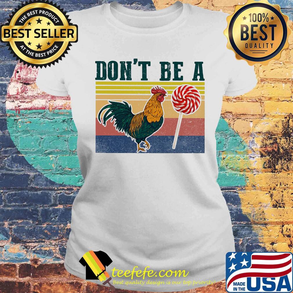 Don't Be A Rooster Lollipop Vintage Retro Shirt Laides tee Don't Be A Rooster Lollipop Vintage Retro Shirt Laides tee