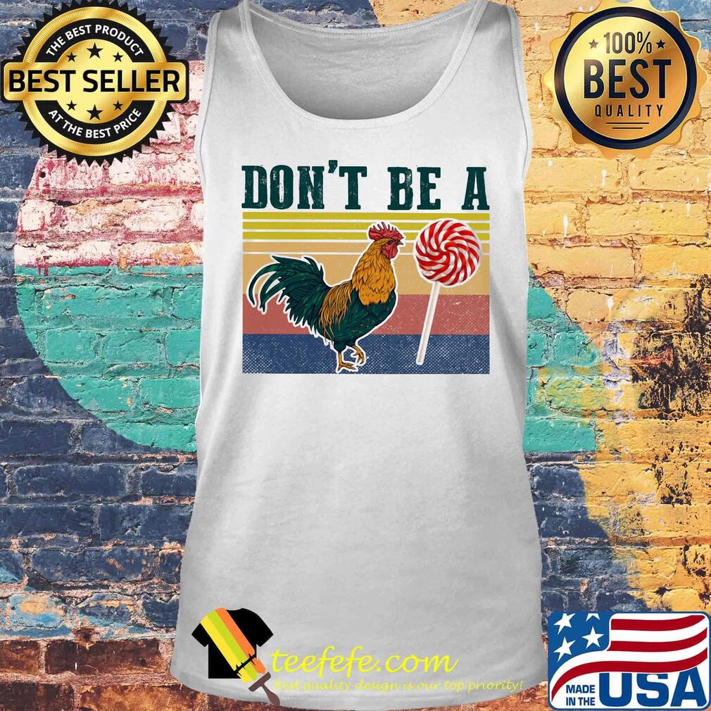 Don't Be A Rooster Lollipop Vintage Retro Shirt Tank top Don't Be A Rooster Lollipop Vintage Retro Shirt Tank top