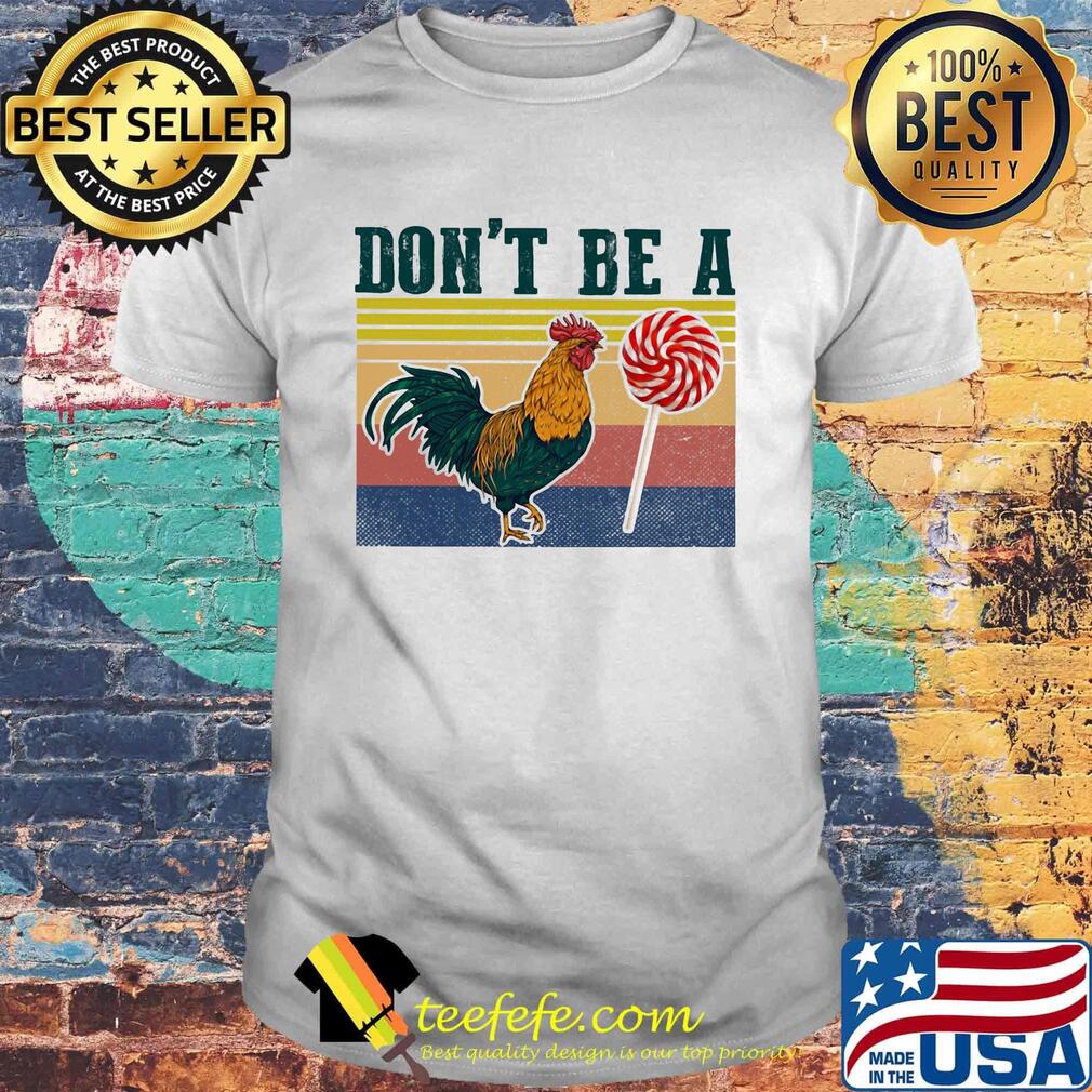 Don't Be A Rooster Lollipop Vintage Retro Shirt