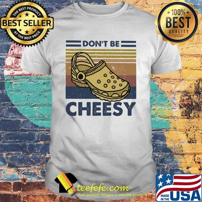 Don't be cheesy crocs vintage retro shirt