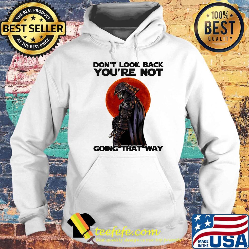 Don't Look Back You're Not Going That Way Combatant Sunset Shirt Hoodie Don't Look Back You're Not Going That Way Combatant Sunset Shirt Hoodie