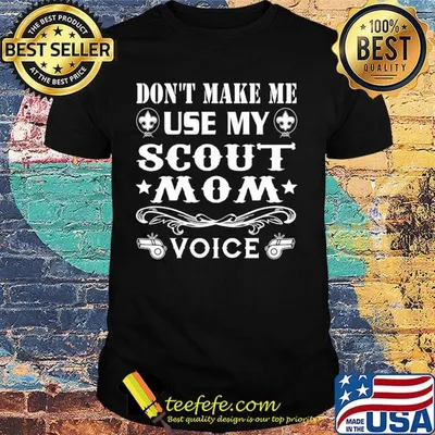 Don't Make Me Use My Scout Mom Voice Shirt