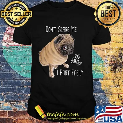 Don't Scare Me I Fart Easily Pug Dog Hear Shirt