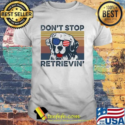Don't Stop Retrievin' Dog Golden Vintage Retro Independence Day Shirt