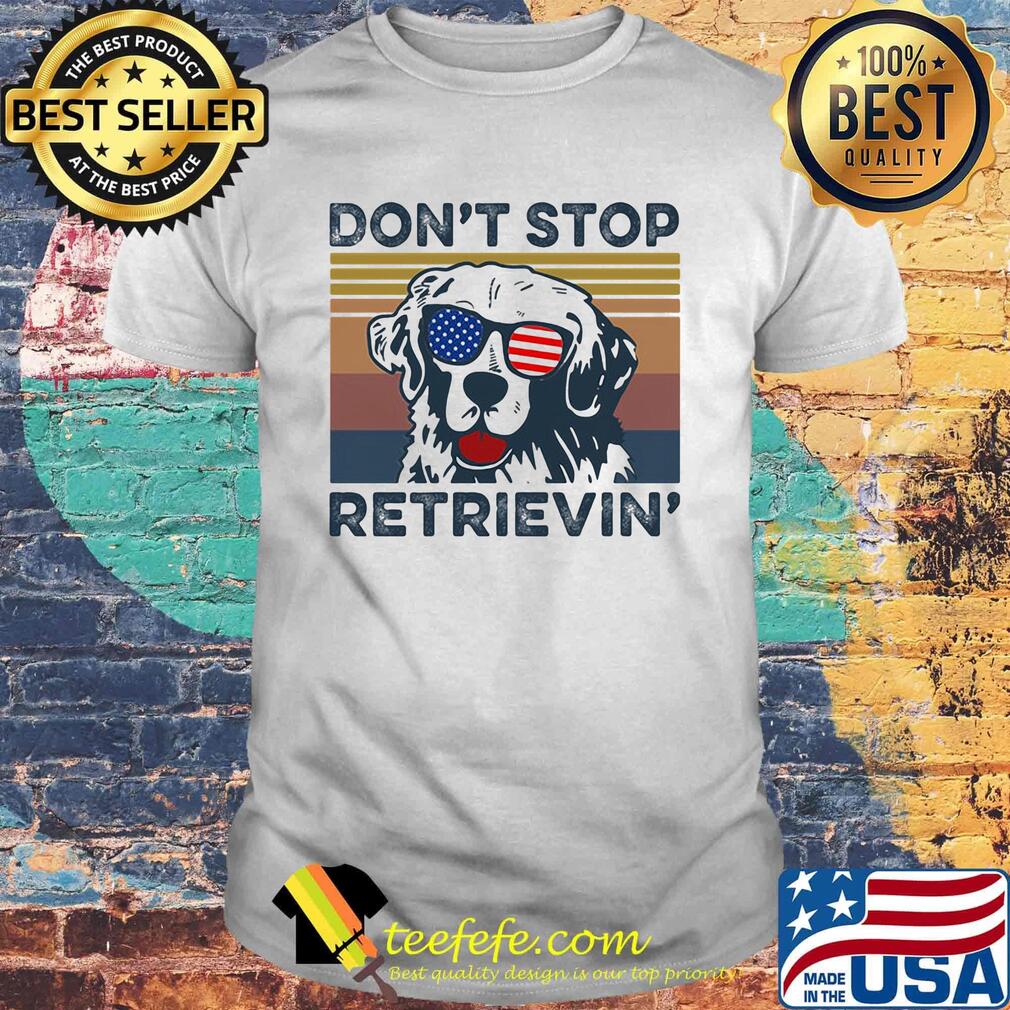 Don't Stop Retrievin' Dog Golden Vintage Retro Independence Day Shirt Don't Stop Retrievin' Dog Golden Vintage Retro Independence Day Shirt