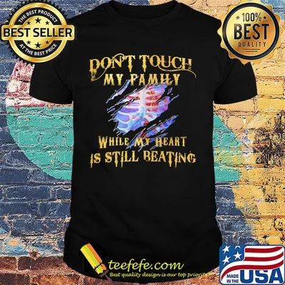 Don't Toutch My Family While My Heart Is Still Beating Ribs Shirt
